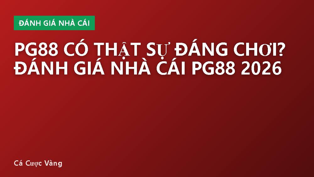 PG88 có thật sự đáng chơi? Đánh giá nhà cái PG88 2026